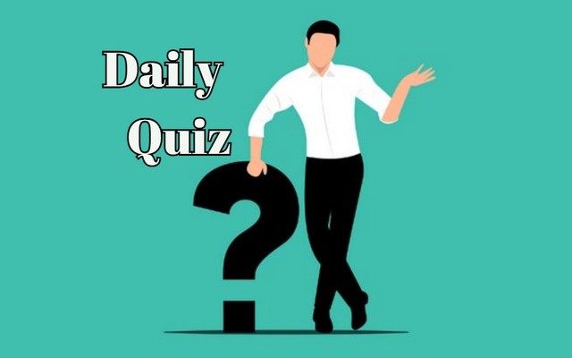DAILY QUIZ - Daily Brain Maintenance: Here is a quiz to test your knowledge